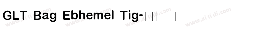 GLT Bag Ebhemel Tig字体转换